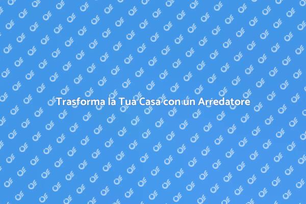 L'Arredatore Che Trasforma gli Spazi
