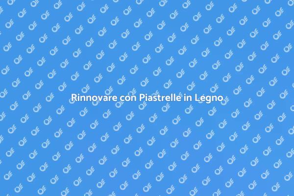 Scopri le Piastrelle Effetto Legno