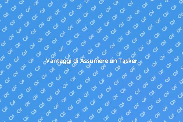 Perché Scegliere un Tasker per Te?