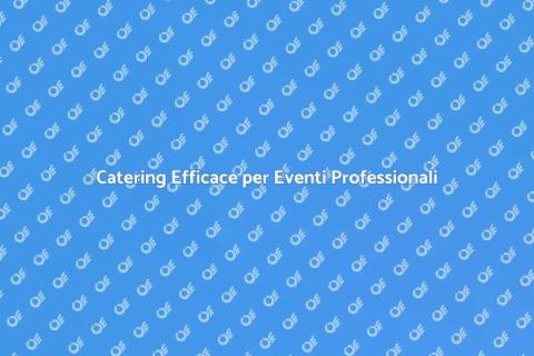 Catering per Conferenze di Successo