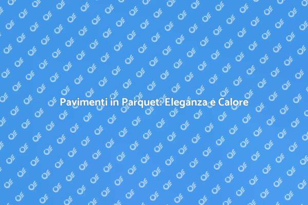Eleganza della Posa di Parquet