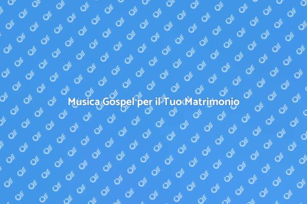 Emozioni e Gospel nel Tuo Matrimonio