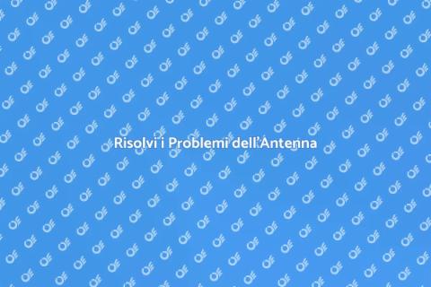 Assistenza Antenna: Problemi Risolti