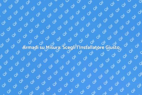 Installatore di Armadi: Chi Scegliere?