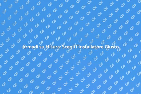 Installazione Armadi: Perché Sceglierlo?