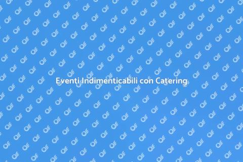 Catering Generale per Ogni Evento