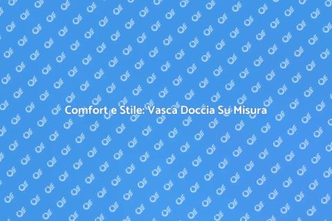 Vasca Doccia Combinata su Misura