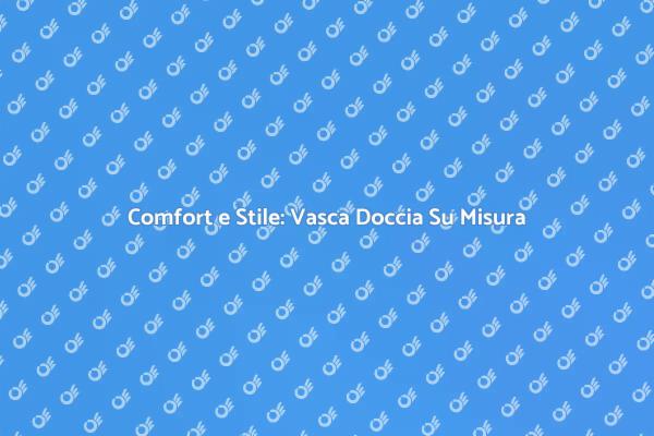 Scopri la Vasca Doccia Combinata Ideale