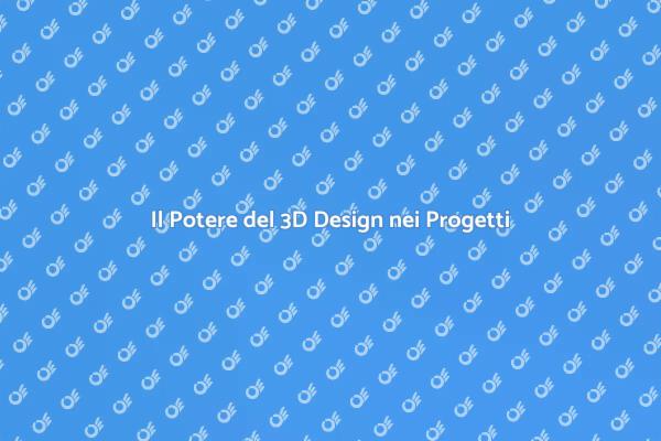 Trasforma le Tue Idee con il 3D Design