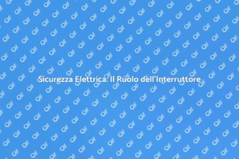 Interruttore Differenziale: Sicurezza Elettrica