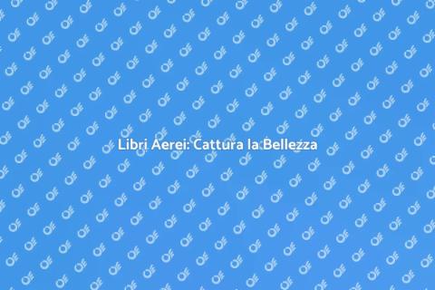 Libri Fotografici Aerei: Magia Visiva