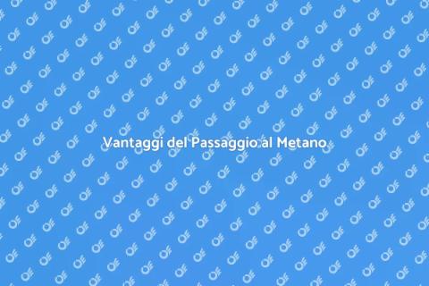 Passare dal GPL al Metano: Scopri Come