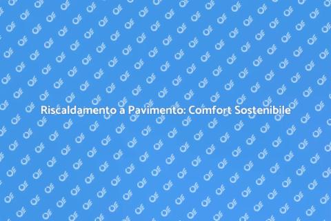 Riscaldamento a Pavimento Eco Sostenibile