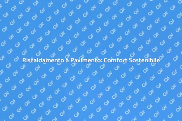 Riscaldamento Eco Sostenibile a Pavimento