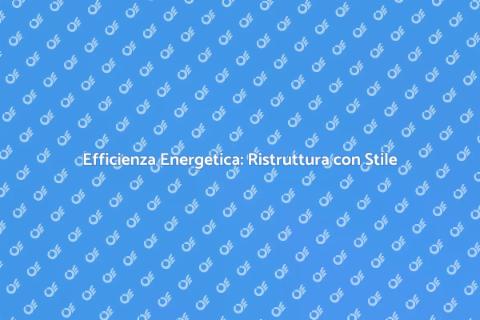 Ristrutturazione Energetica: Rinnova Casa