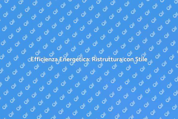 Rinnova Casa con la Ristrutturazione Energetica