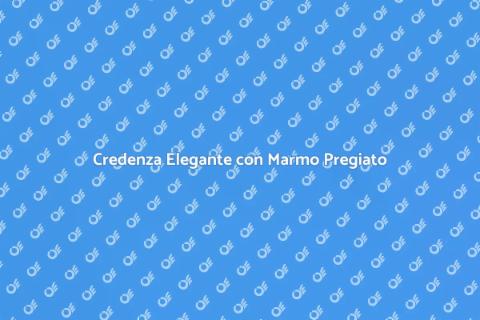 Marmo Pregiato per la Tua Credenza