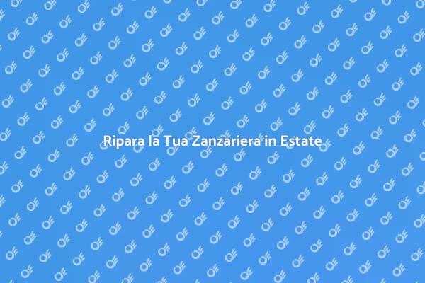 Zanzariere: Riparazione per un Estate Senza Insetti