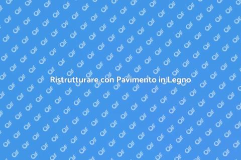 Mettere o Sostituire Pavimento in Legno