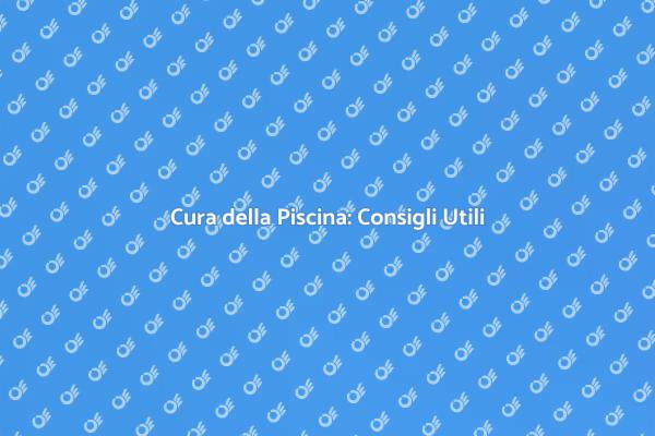 Manutenzione Piscine: I Segreti