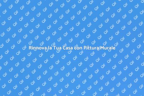 Pittura Murale per Interni: Trasforma