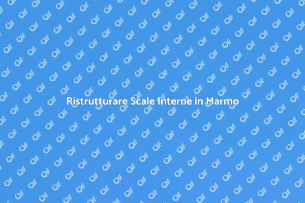 Rinnova le Tue Scale in Marmo