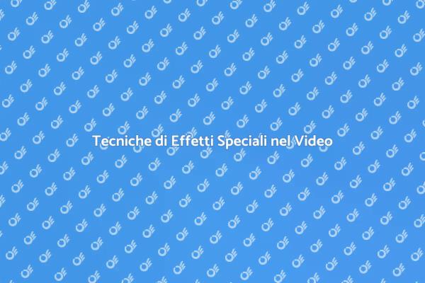 Magia degli Effetti Speciali nel Video