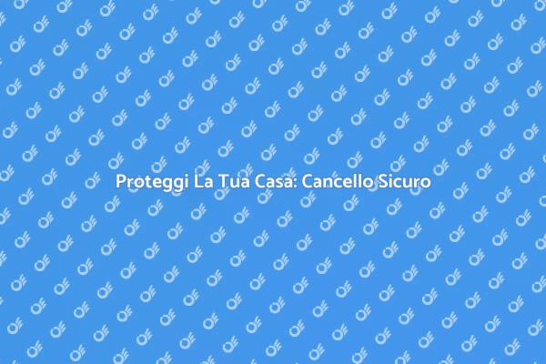Sicurezza Casa: Sistema per Cancello