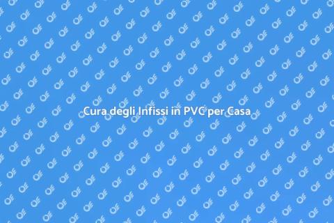 Manutenzione Infissi in PVC Essenziale