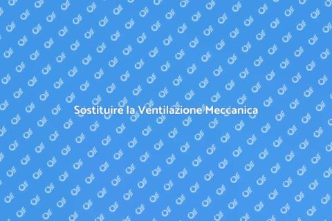 Rimpiazzare Ventilazione Meccanica