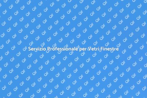 Riparazione Vetri Finestre di Qualità