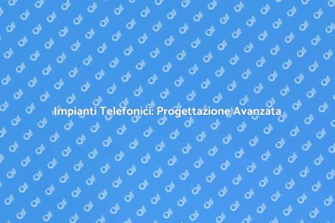 Progettazione Impianti Telefonici Efficaci