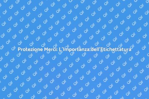 Etichettatura Merci: Protezione Essenziale