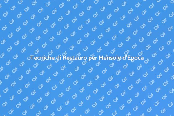 Ristrutturare Mensole d'Epoca con Stile