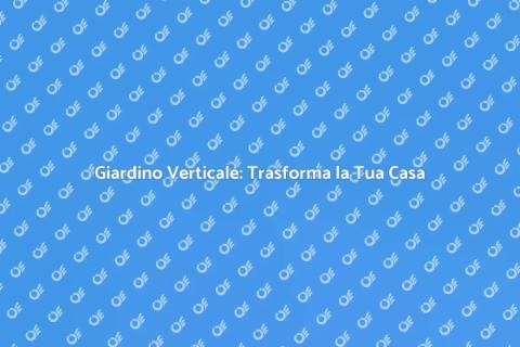 Giardino Verticale: Rivoluzione Verde
