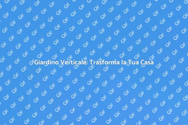 Un Giardino Verticale per Ogni Casa