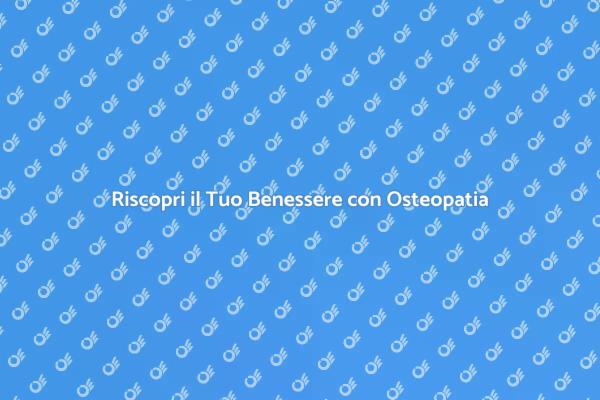 Osteopatia: Un Approccio Naturale al Benessere