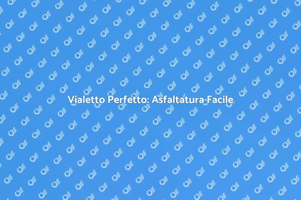 Asfaltatura Vialetto: Tutto Quello che Devi Sapere