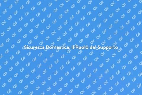 Supporto Tecnico per Sicurezza Domestica