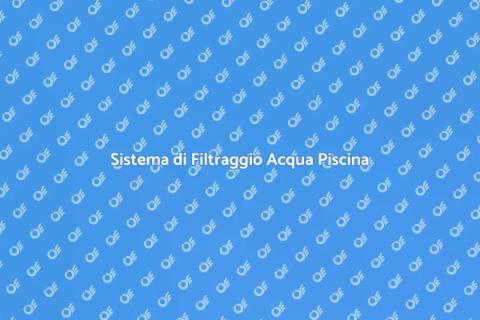 Filtraggio Acqua per Piscine Efficace