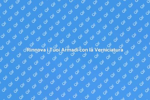 Verniciatura Armadi e Armadietti