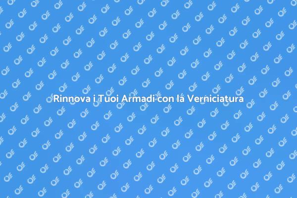 Trasforma i Tuoi Mobili con Verniciatura