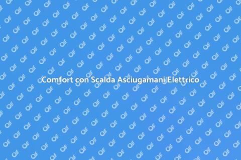 Scalda Asciugamani Elettrico Elegante
