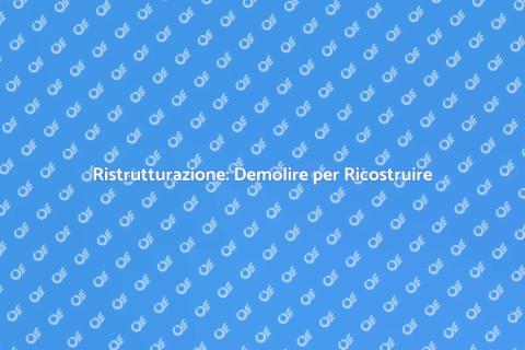 Demolire Edifici: Ristrutturazione Facile