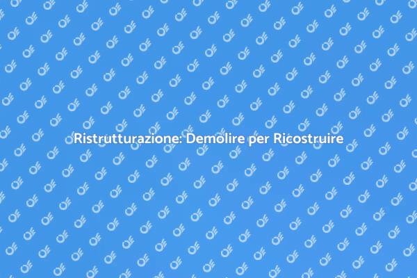 Ristrutturazioni: Inizia dalla Demolizione