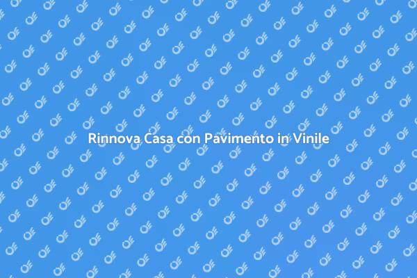 Vantaggi del Pavimento in Vinile