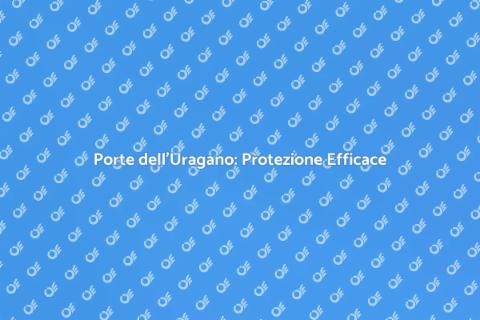 Porte dell'Uragano: Sicurezza e Stile