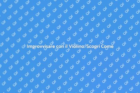 Lezione di Violino per Improvvisare