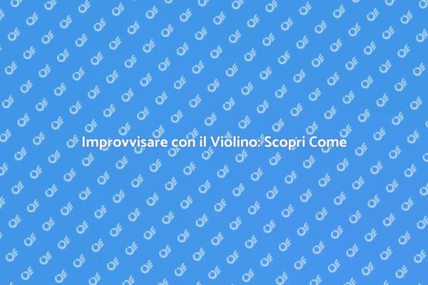 Improvvisazione Musicale: Lezione di Violino