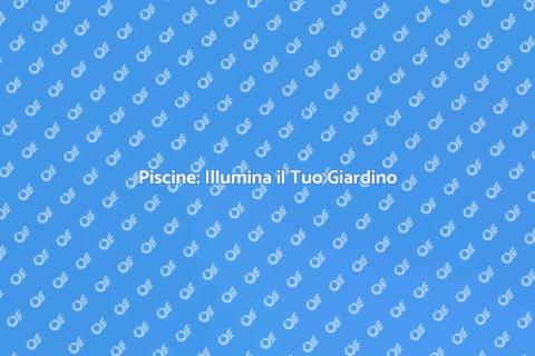 Illuminazione Piscine: Magia Notturna